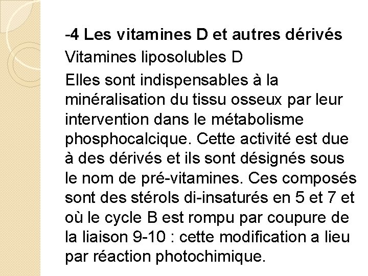 -4 Les vitamines D et autres dérivés Vitamines liposolubles D Elles sont indispensables à