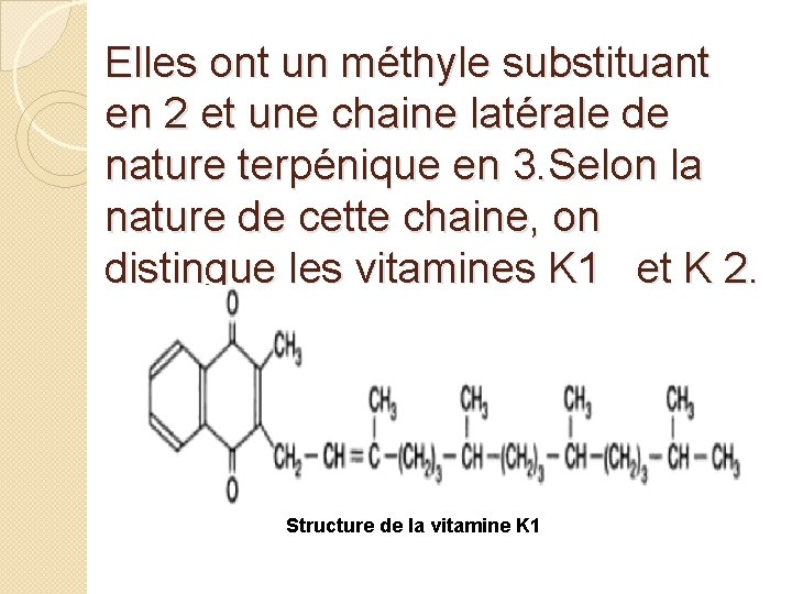 Elles ont un méthyle substituant en 2 et une chaine latérale de nature terpénique