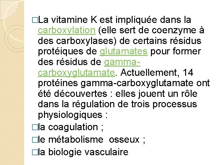 �La vitamine K est impliquée dans la carboxylation (elle sert de coenzyme à des