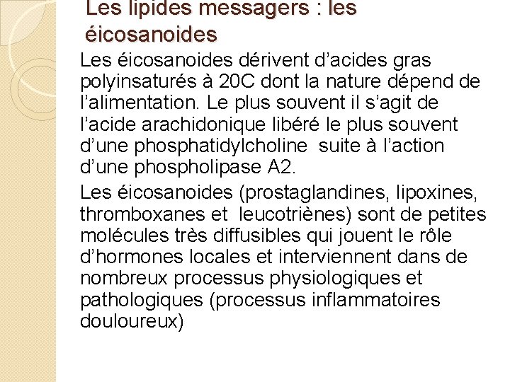 Les lipides messagers : les éicosanoides Les éicosanoides dérivent d’acides gras polyinsaturés à 20