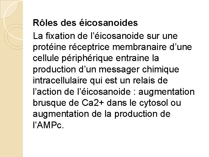 Rôles des éicosanoides La fixation de l’éicosanoide sur une protéine réceptrice membranaire d’une cellule