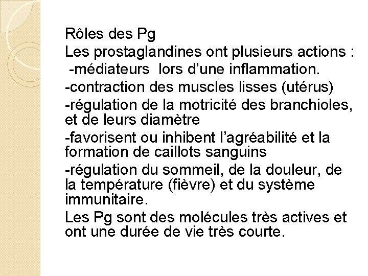 Rôles des Pg Les prostaglandines ont plusieurs actions : -médiateurs lors d’une inflammation. -contraction
