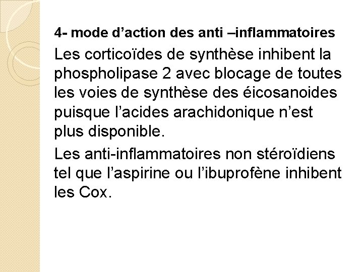 4 - mode d’action des anti –inflammatoires Les corticoïdes de synthèse inhibent la phospholipase
