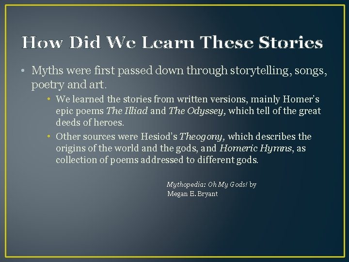 How Did We Learn These Stories • Myths were first passed down through storytelling,