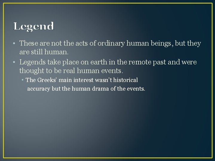 Legend • These are not the acts of ordinary human beings, but they are