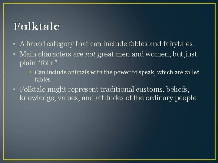 Folktale • A broad category that can include fables and fairytales. • Main characters