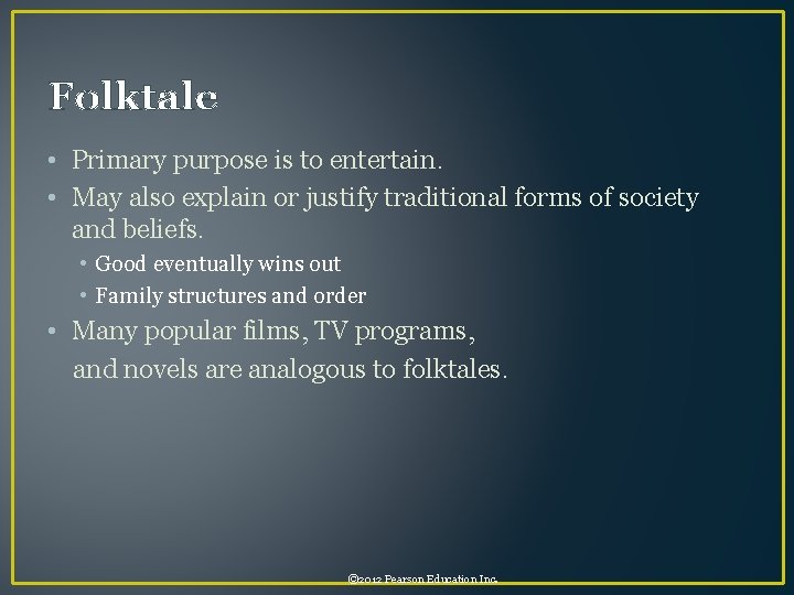 Folktale • Primary purpose is to entertain. • May also explain or justify traditional