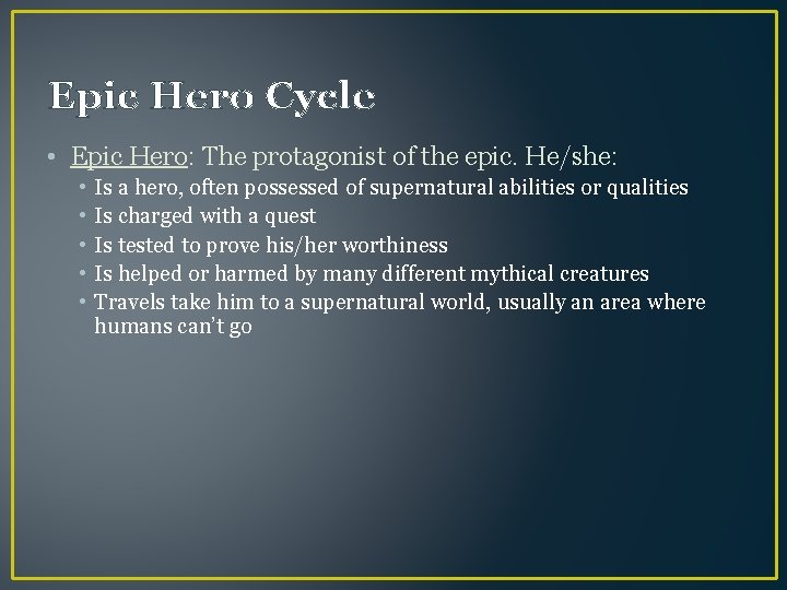 Epic Hero Cycle • Epic Hero: The protagonist of the epic. He/she: • •