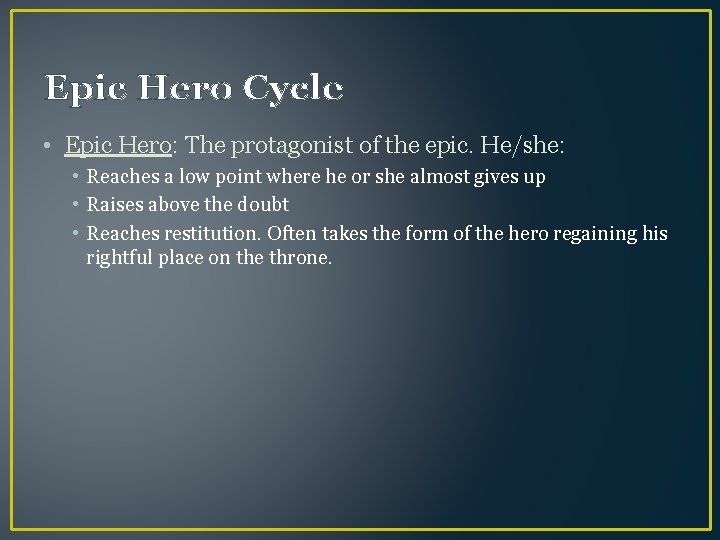 Epic Hero Cycle • Epic Hero: The protagonist of the epic. He/she: • Reaches