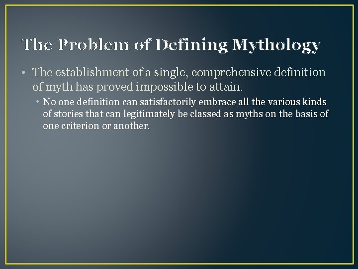 The Problem of Defining Mythology • The establishment of a single, comprehensive definition of