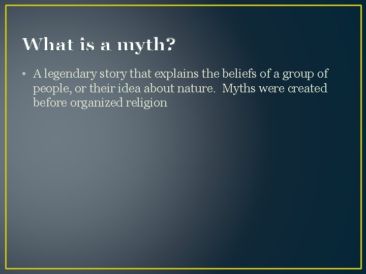 What is a myth? • A legendary story that explains the beliefs of a