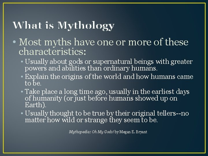 What is Mythology • Most myths have one or more of these characteristics: •