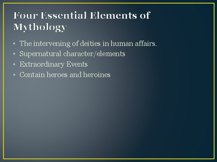 Four Essential Elements of Mythology • • The intervening of deities in human affairs.
