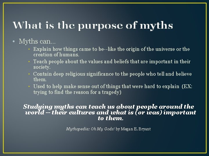 What is the purpose of myths • Myths can… • Explain how things came