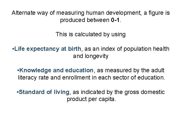 Alternate way of measuring human development, a figure is produced between 0 -1. This