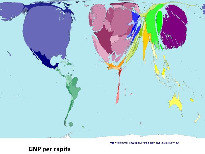 http: //www. worldmapper. org/display. php? selected=169 GNP per capita 