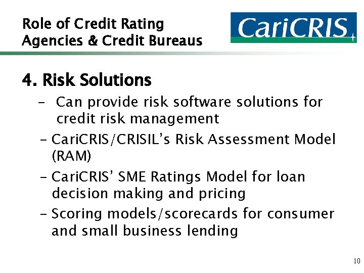 Role of Credit Rating Agencies & Credit Bureaus 4. Risk Solutions – Can provide