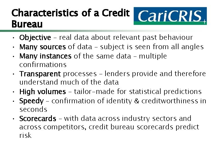 Characteristics of a Credit Bureau • Objective – real data about relevant past behaviour