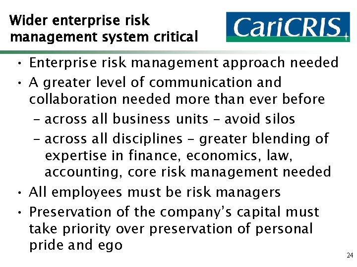 Wider enterprise risk management system critical • Enterprise risk management approach needed • A