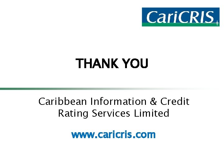 THANK YOU Caribbean Information & Credit Rating Services Limited www. caricris. com 