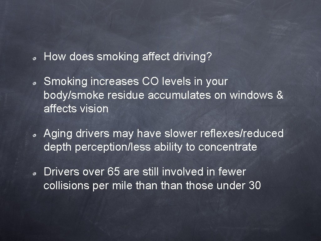 How does smoking affect driving? Smoking increases CO levels in your body/smoke residue accumulates