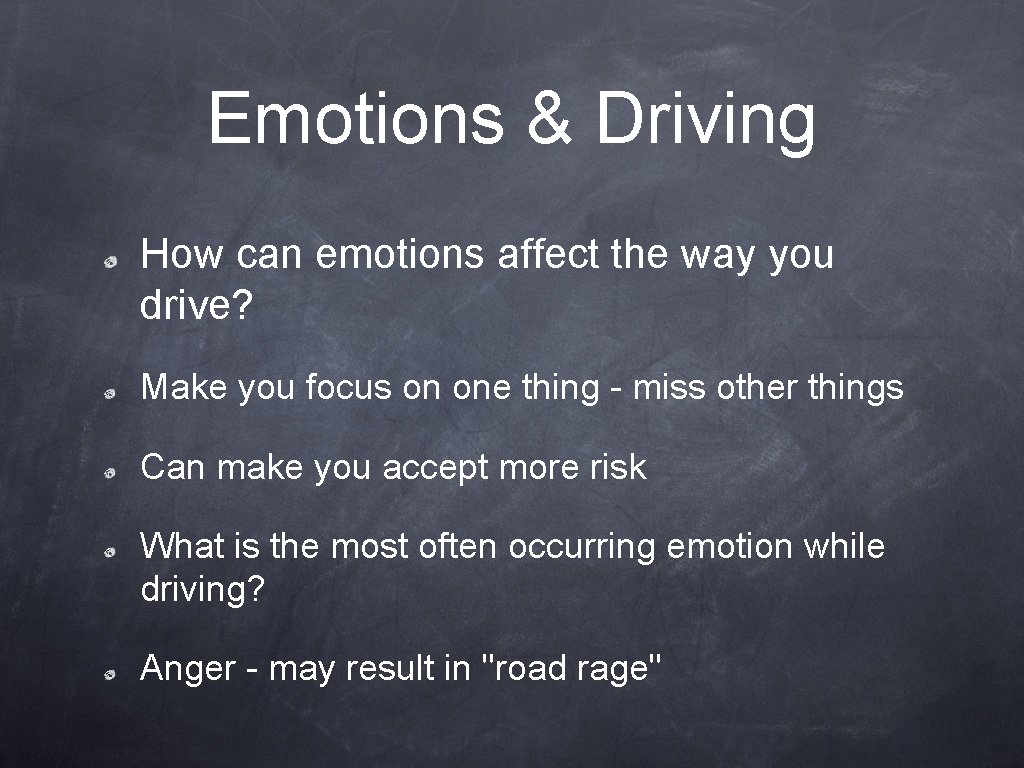 Emotions & Driving How can emotions affect the way you drive? Make you focus