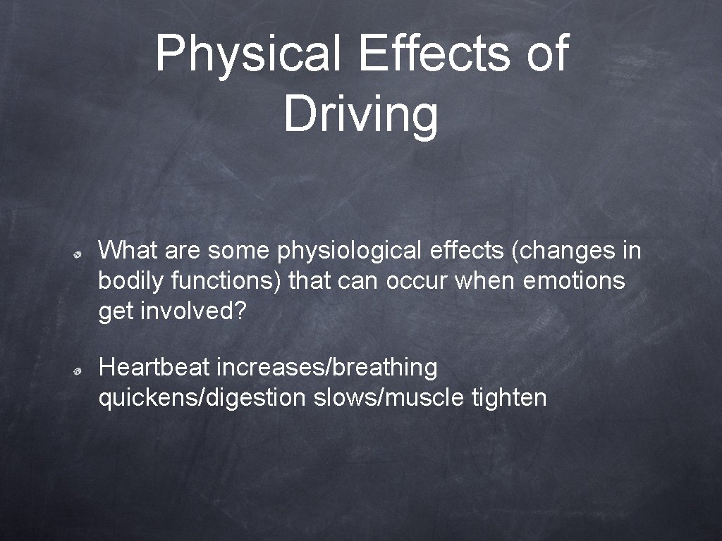 Physical Effects of Driving What are some physiological effects (changes in bodily functions) that