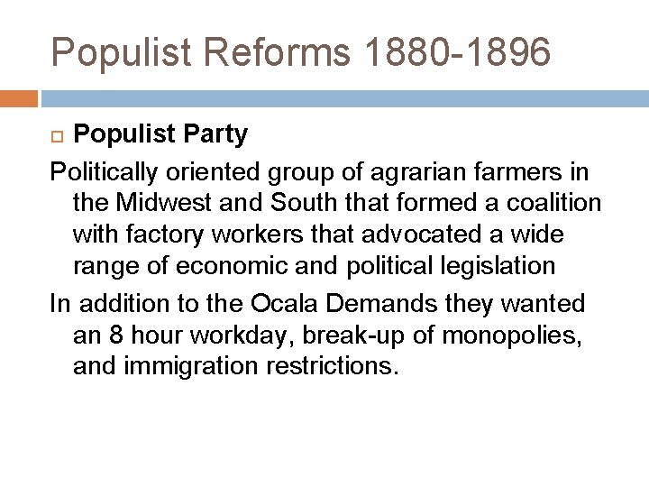Populist Reforms 1880 -1896 Populist Party Politically oriented group of agrarian farmers in the