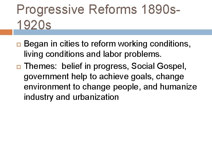 Progressive Reforms 1890 s 1920 s Began in cities to reform working conditions, living