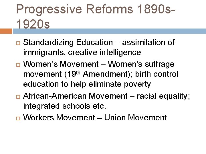 Progressive Reforms 1890 s 1920 s Standardizing Education – assimilation of immigrants, creative intelligence