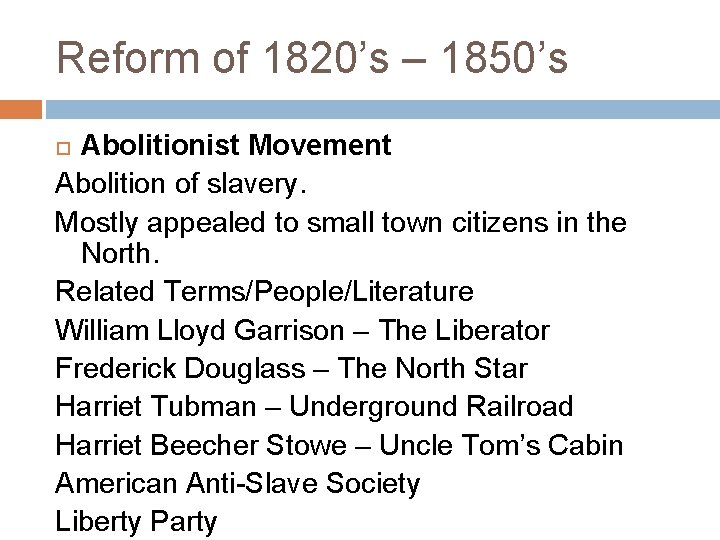 Reform of 1820’s – 1850’s Abolitionist Movement Abolition of slavery. Mostly appealed to small