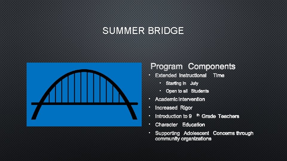 SUMMER BRIDGE PROGRAM COMPONENTS • EXTENDED INSTRUCTIONAL TIME • STARTING IN JULY • OPEN