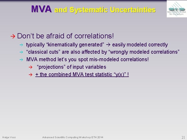 MVA and Systematic Uncertainties Don’t Helge Voss be afraid of correlations! typically “kinematically generated”