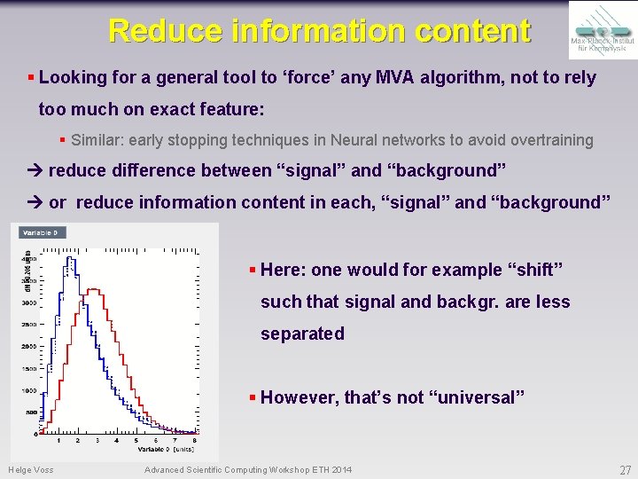 Reduce information content § Looking for a general tool to ‘force’ any MVA algorithm,