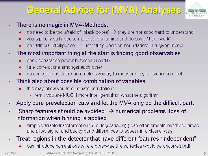 General Advice for (MVA) Analyses § There is no magic in MVA-Methods: no need
