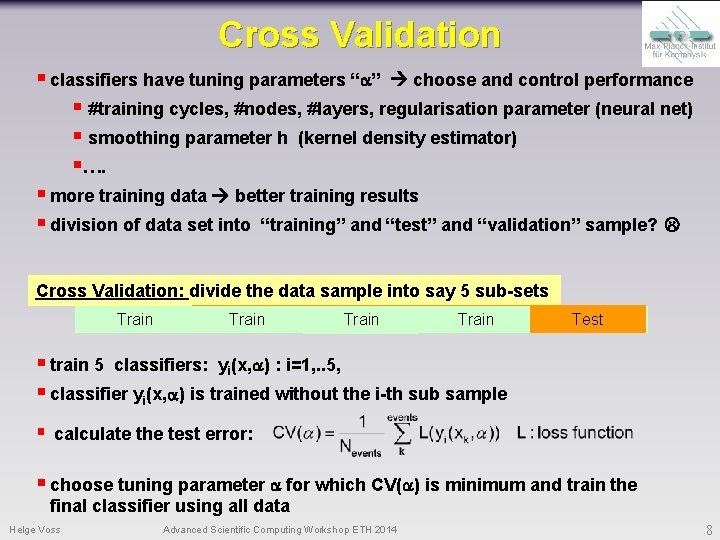Cross Validation § classifiers have tuning parameters “a” choose and control performance § #training