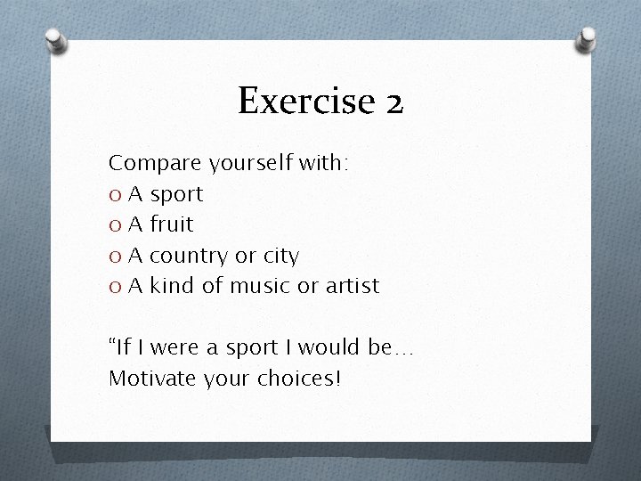 Exercise 2 Compare yourself with: O A sport O A fruit O A country