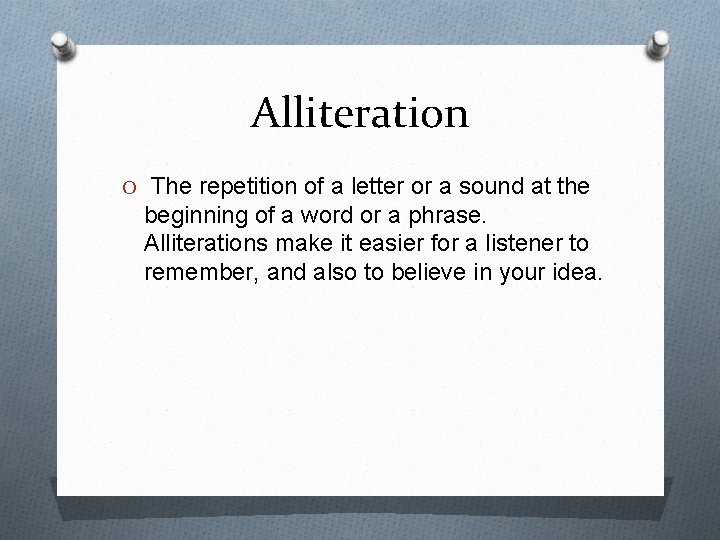 Alliteration O The repetition of a letter or a sound at the beginning of