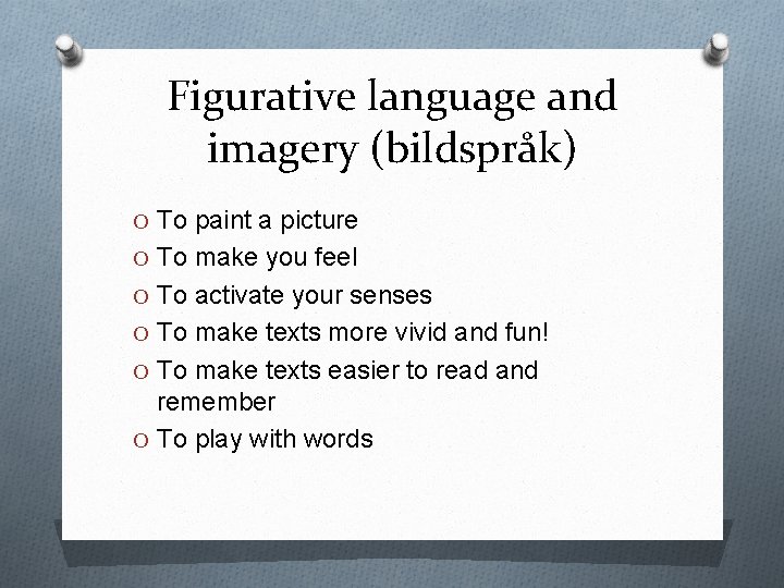 Figurative language and imagery (bildspråk) O To paint a picture O To make you Figurative language and imagery (bildspråk) O To paint a picture O To make you