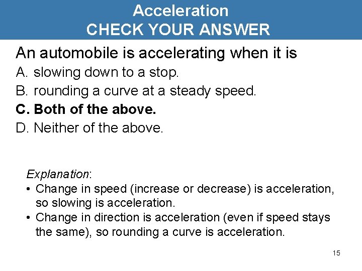 Acceleration CHECK YOUR ANSWER An automobile is accelerating when it is A. slowing down