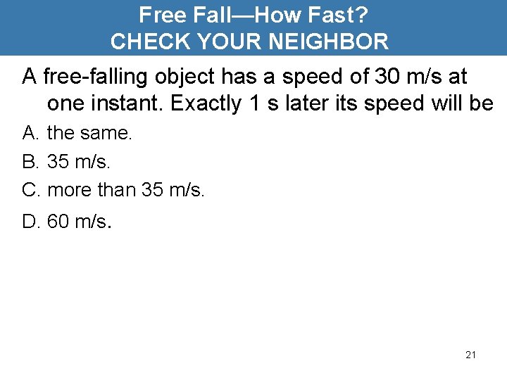 Free Fall—How Fast? CHECK YOUR NEIGHBOR A free-falling object has a speed of 30