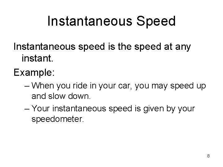 Instantaneous Speed Instantaneous speed is the speed at any instant. Example: – When you
