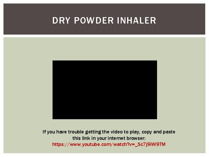 DRY POWDER INHALER If you have trouble getting the video to play, copy and