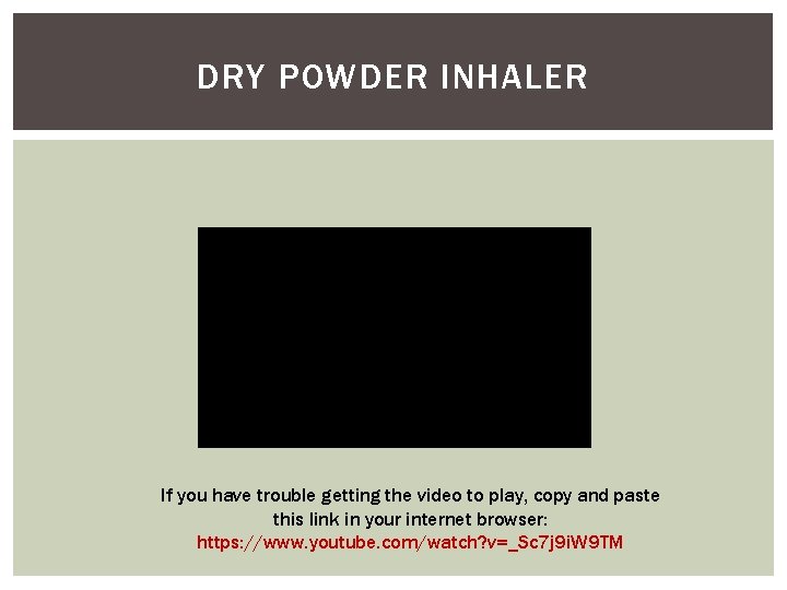 DRY POWDER INHALER If you have trouble getting the video to play, copy and