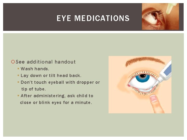 EYE MEDICATIONS See additional handout § Wash hands. § Lay down or tilt head