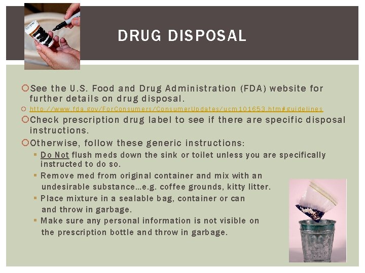 DRUG DISPOSAL See the U. S. Food and Drug Administration (FDA) website for further