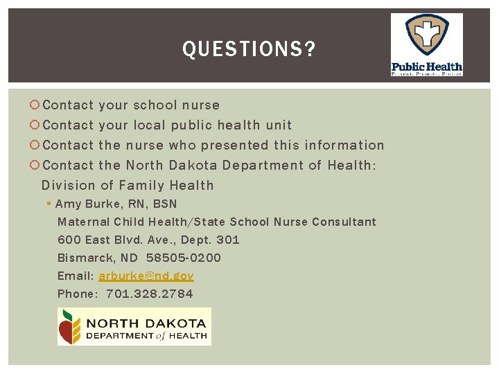 QUESTIONS? Contact your school nurse Contact your local public health unit Contact the nurse