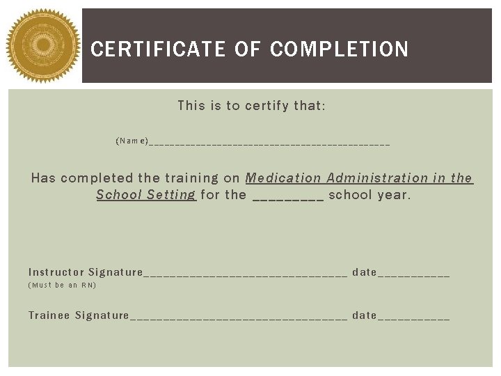 CERTIFICATE OF COMPLETION This is to certify that: (Name)_______________________ Has completed the training on