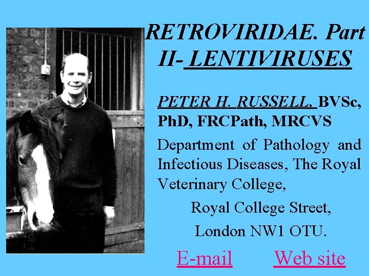 RETROVIRIDAE. Part II- LENTIVIRUSES PETER H. RUSSELL, BVSc, Ph. D, FRCPath, MRCVS Department of