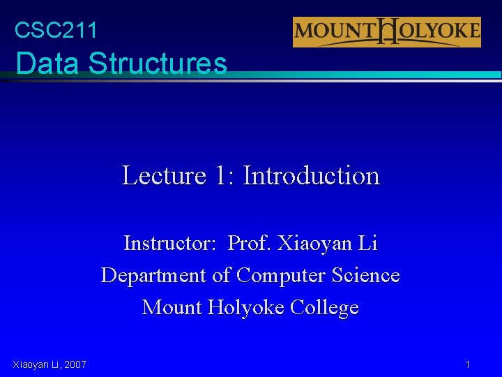 CSC 211 Data Structures Lecture 1: Introduction Instructor: Prof. Xiaoyan Li Department of Computer